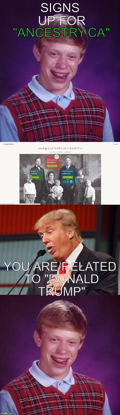 Ancestry | SIGNS UP FOR; "ANCESTRY.CA"; YOU ARE RELATED TO "DONALD TRUMP" | image tagged in bad luck brian,donald trump | made w/ Imgflip meme maker