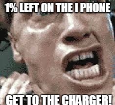Get to the CHARGER! | 1% LEFT ON THE I PHONE; GET TO THE CHARGER! | image tagged in arnie | made w/ Imgflip meme maker