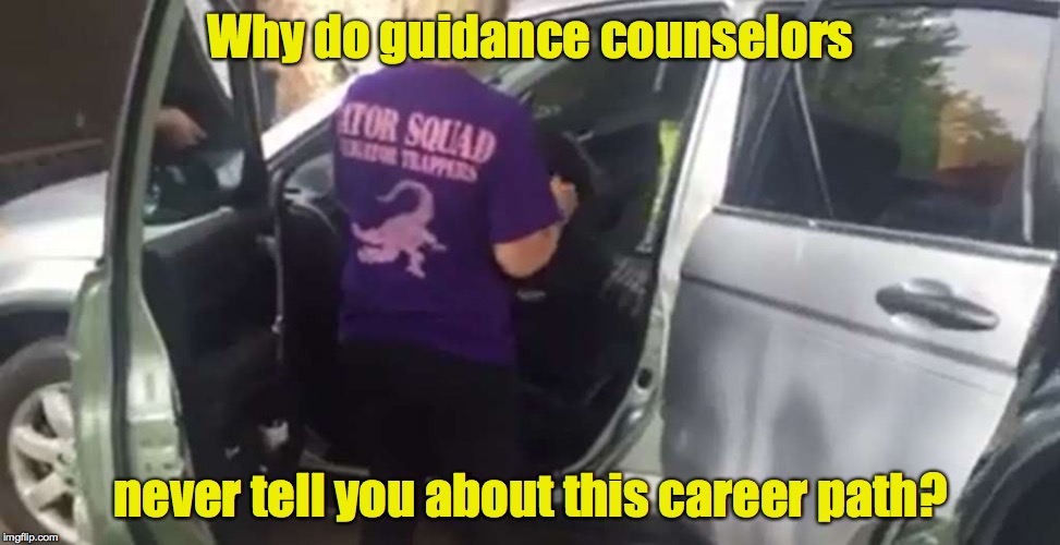 Spending time rounding up alligators? I know people who would kill to have this job | Why do guidance counselors; never tell you about this career path? | image tagged in gator squad,trappers | made w/ Imgflip meme maker