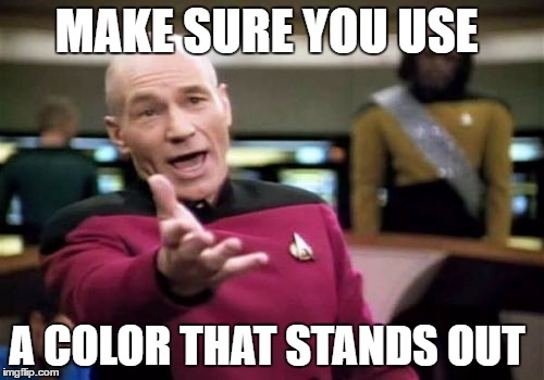 Picard Wtf Meme | MAKE SURE YOU USE A COLOR THAT STANDS OUT | image tagged in memes,picard wtf | made w/ Imgflip meme maker