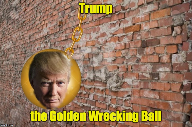 Thank you Sarah Palin | Trump; the Golden Wrecking Ball | image tagged in trump,wrecking ball,sarah palin | made w/ Imgflip meme maker