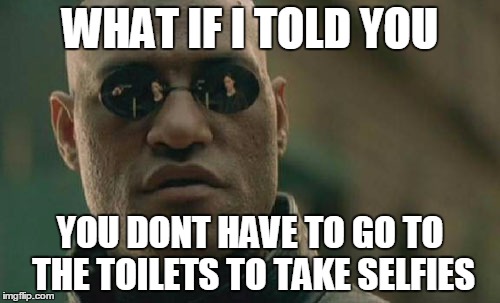 Matrix Morpheus Meme | WHAT IF I TOLD YOU; YOU DONT HAVE TO GO TO THE TOILETS TO TAKE SELFIES | image tagged in memes,matrix morpheus | made w/ Imgflip meme maker