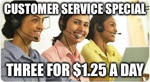 CUSTOMER SERVICE SPECIAL THREE FOR $1.25 A DAY | image tagged in indian customer service girls | made w/ Imgflip meme maker