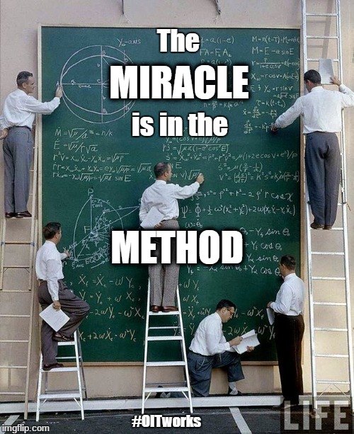 science | The; MIRACLE; is in the; METHOD; #OITworks | image tagged in science | made w/ Imgflip meme maker