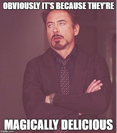 Face You Make Robert Downey Jr | OBVIOUSLY IT'S BECAUSE THEY'RE; MAGICALLY DELICIOUS | image tagged in memes,face you make robert downey jr | made w/ Imgflip meme maker