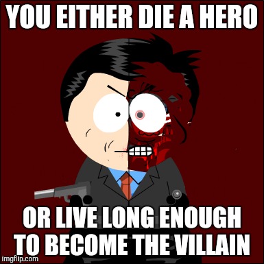 YOU EITHER DIE A HERO; OR LIVE LONG ENOUGH TO BECOME THE VILLAIN | made w/ Imgflip meme maker