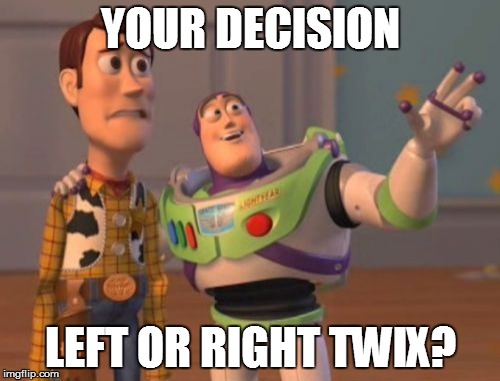 X, X Everywhere Meme | YOUR DECISION; LEFT OR RIGHT TWIX? | image tagged in memes,x x everywhere | made w/ Imgflip meme maker