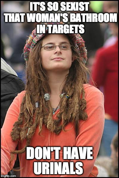It's Never Enough for the College Liberal  | IT'S SO SEXIST THAT WOMAN'S BATHROOM IN TARGETS; DON'T HAVE URINALS | image tagged in memes,college liberal,target,transgender,gender equality,bathroom | made w/ Imgflip meme maker