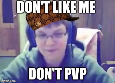 Scumbag Fred | DON'T LIKE ME; DON'T PVP | image tagged in scumbag,memes | made w/ Imgflip meme maker