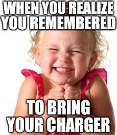 Excited Child | WHEN YOU REALIZE; YOU REMEMBERED; TO BRING; YOUR CHARGER | image tagged in excited child | made w/ Imgflip meme maker
