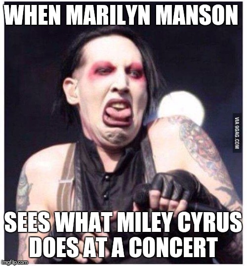 WHEN MARILYN MANSON; SEES WHAT MILEY CYRUS DOES AT A CONCERT | image tagged in marilyn manson,miley cyrus | made w/ Imgflip meme maker