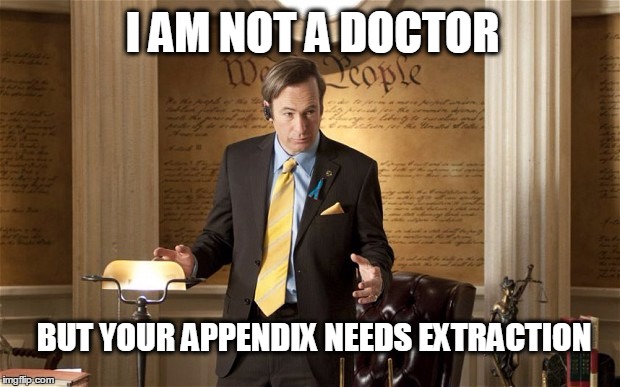 I am not a doctor but... | I AM NOT A DOCTOR; BUT YOUR APPENDIX NEEDS EXTRACTION | image tagged in constitution,corruption,i'm not a doctor but,new world order | made w/ Imgflip meme maker