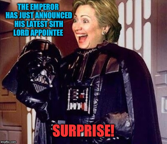 THE EMPEROR HAS JUST ANNOUNCED HIS LATEST SITH LORD APPOINTEE SURPRISE! | made w/ Imgflip meme maker