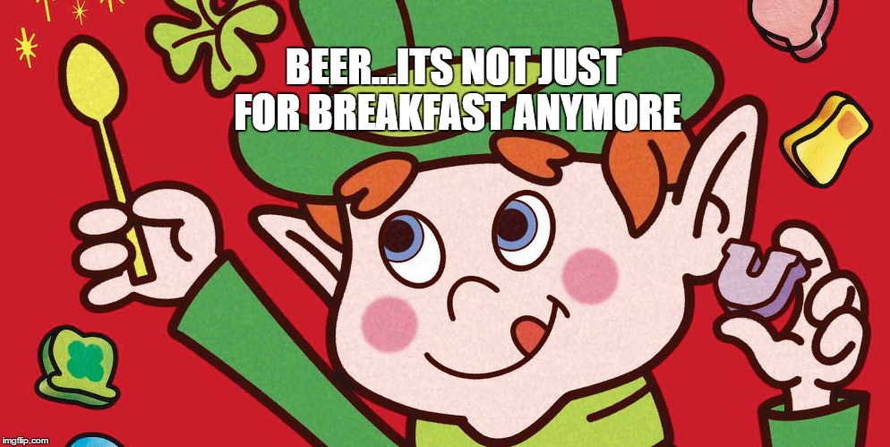 BEER...ITS NOT JUST FOR BREAKFAST ANYMORE | made w/ Imgflip meme maker