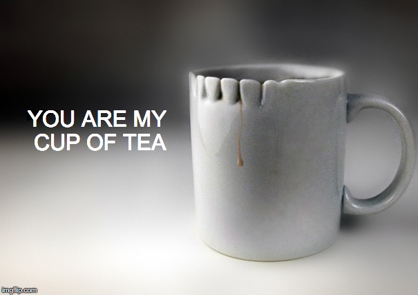 Mmm. I'd love a cuppa. | YOU ARE MY CUP OF TEA | image tagged in janey mack meme,cup of tea,funny,love | made w/ Imgflip meme maker