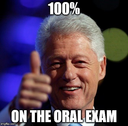 100% ON THE ORAL EXAM | made w/ Imgflip meme maker