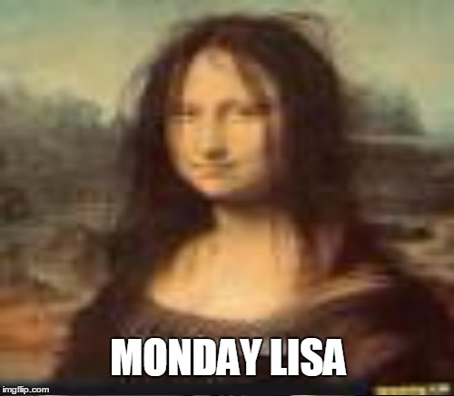 MONDAY LISA | made w/ Imgflip meme maker