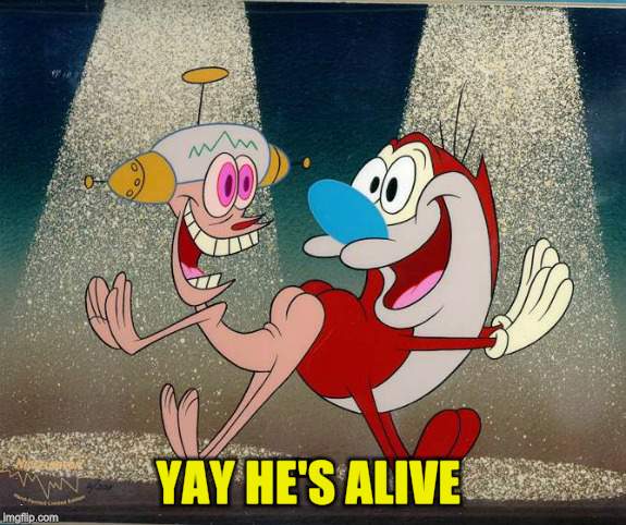 YAY HE'S ALIVE | made w/ Imgflip meme maker