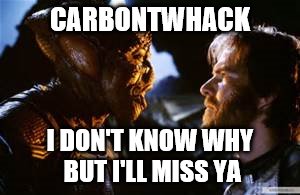 CARBONTWHACK I DON'T KNOW WHY BUT I'LL MISS YA | made w/ Imgflip meme maker