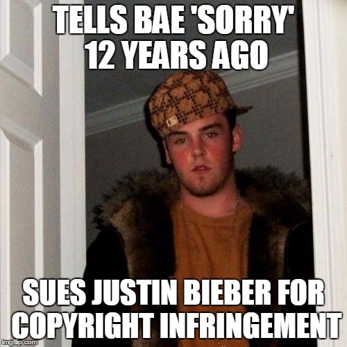 Scumbag Steve | TELLS BAE 'SORRY' 12 YEARS AGO; SUES JUSTIN BIEBER FOR COPYRIGHT INFRINGEMENT | image tagged in memes,scumbag steve | made w/ Imgflip meme maker