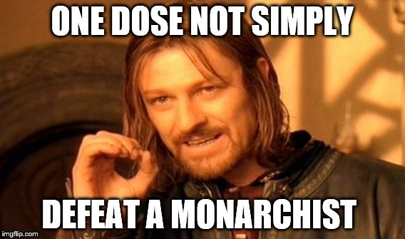 One Does Not Simply Meme | ONE DOSE NOT SIMPLY; DEFEAT A MONARCHIST | image tagged in memes,one does not simply | made w/ Imgflip meme maker