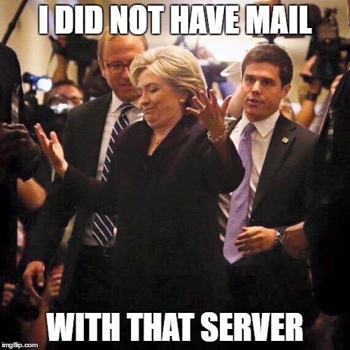Hillary Clinton Shrugging | I DID NOT HAVE MAIL; WITH THAT SERVER | image tagged in hillary clinton shrugging | made w/ Imgflip meme maker