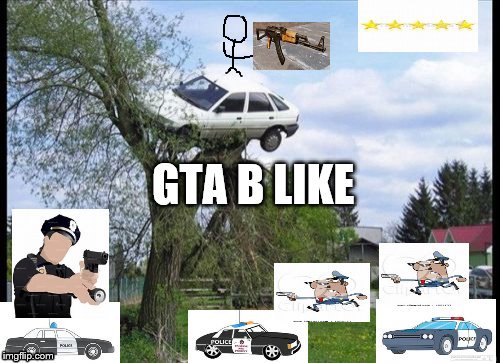 what everyone ends up doing in gta | image tagged in gta,memes | made w/ Imgflip meme maker