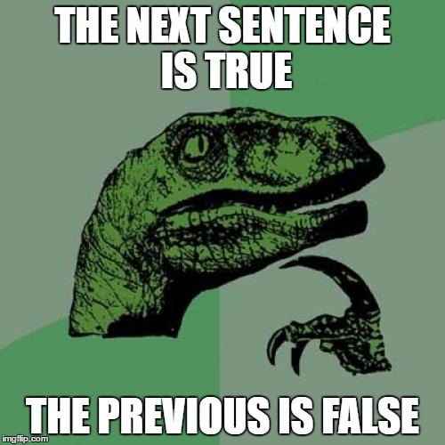 Philosoraptor | THE NEXT SENTENCE IS TRUE; THE PREVIOUS IS FALSE | image tagged in memes,philosoraptor | made w/ Imgflip meme maker