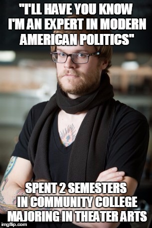 "He's Man Enough For Hillary"  | "I'LL HAVE YOU KNOW I'M AN EXPERT IN MODERN AMERICAN POLITICS"; SPENT 2 SEMESTERS IN COMMUNITY COLLEGE MAJORING IN THEATER ARTS | image tagged in memes,hipster barista,2016 elections,hipsters,political meme,trump 2016,The_Donald | made w/ Imgflip meme maker