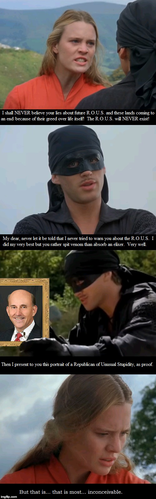 R.O.U.S. | image tagged in louie gohmert,rous,republican,the princess bride,as you wish,idiots | made w/ Imgflip meme maker