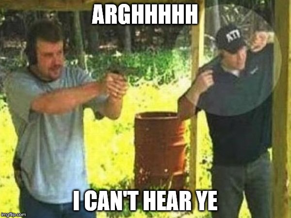 ARGHHHHH I CAN'T HEAR YE | made w/ Imgflip meme maker