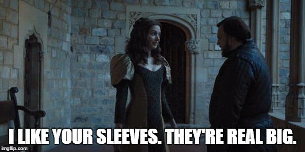 I LIKE YOUR SLEEVES. THEY'RE REAL BIG. | image tagged in gilly,sam,game of thrones,horn hill | made w/ Imgflip meme maker
