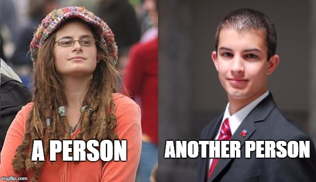 Liberal vs Conservative | ANOTHER PERSON; A PERSON | image tagged in liberal vs conservative | made w/ Imgflip meme maker