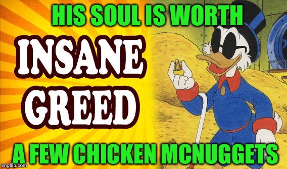 HIS SOUL IS WORTH A FEW CHICKEN MCNUGGETS | made w/ Imgflip meme maker