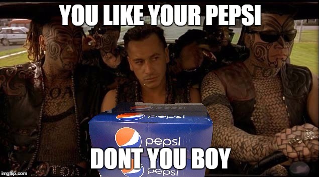 YOU LIKE YOUR PEPSI; DONT YOU BOY | image tagged in you like your  dont you boy | made w/ Imgflip meme maker