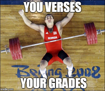 Grades suck | YOU VERSES; YOUR GRADES | image tagged in weight lifting,school,grades | made w/ Imgflip meme maker