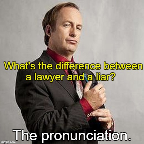 Saul Goodman | What's the difference between a lawyer and a liar? The pronunciation. | image tagged in saul knows a guy,memes,funny,dark humor | made w/ Imgflip meme maker