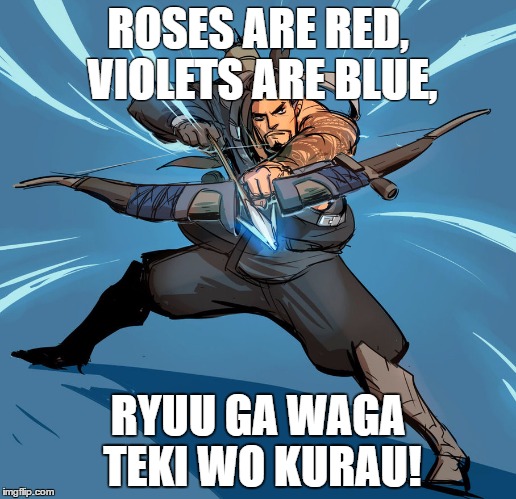 ROSES ARE RED, VIOLETS ARE BLUE, RYUU GA WAGA TEKI WO KURAU! | image tagged in overwatch,hanzo,poetry | made w/ Imgflip meme maker