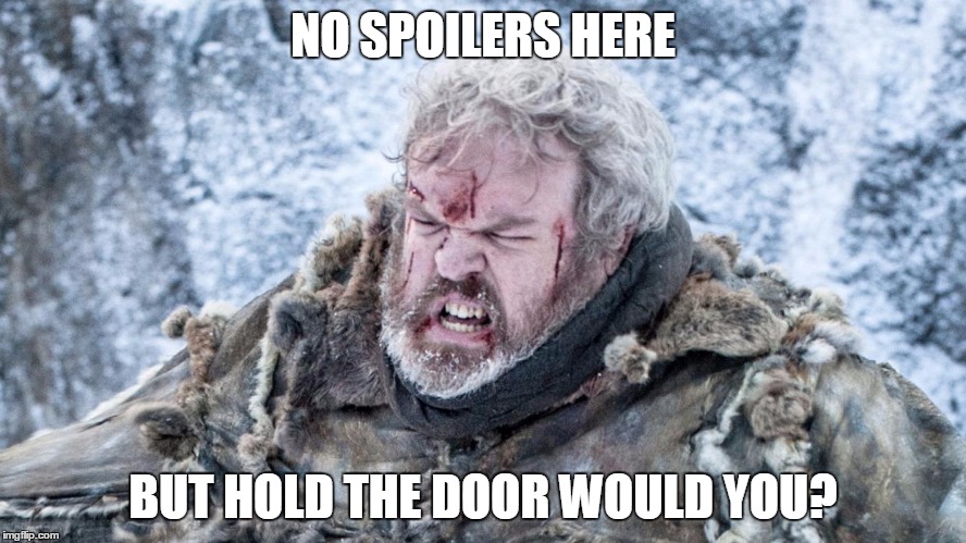 hodor |  NO SPOILERS HERE; BUT HOLD THE DOOR WOULD YOU? | image tagged in hodor | made w/ Imgflip meme maker