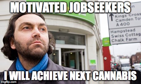 Motivated Jobseekers | MOTIVATED JOBSEEKERS; I WILL ACHIEVE NEXT CANNABIS | image tagged in memes,motivational | made w/ Imgflip meme maker