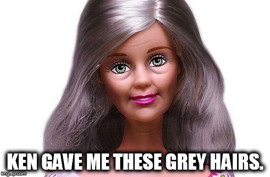 KEN GAVE ME THESE GREY HAIRS. | made w/ Imgflip meme maker