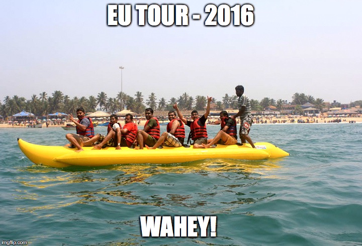 EU TOUR - 2016; WAHEY! | image tagged in eu migrants | made w/ Imgflip meme maker
