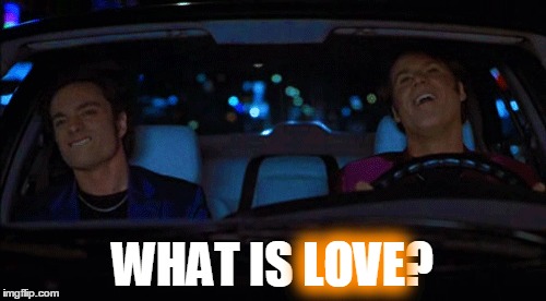 WHAT IS LOVE? LOVE | made w/ Imgflip meme maker