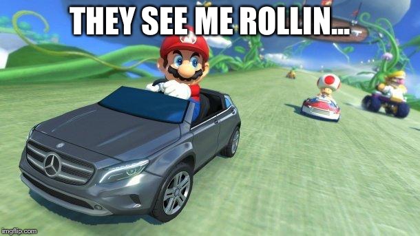 mario kart 8 | THEY SEE ME ROLLIN... | image tagged in mario kart 8 | made w/ Imgflip meme maker