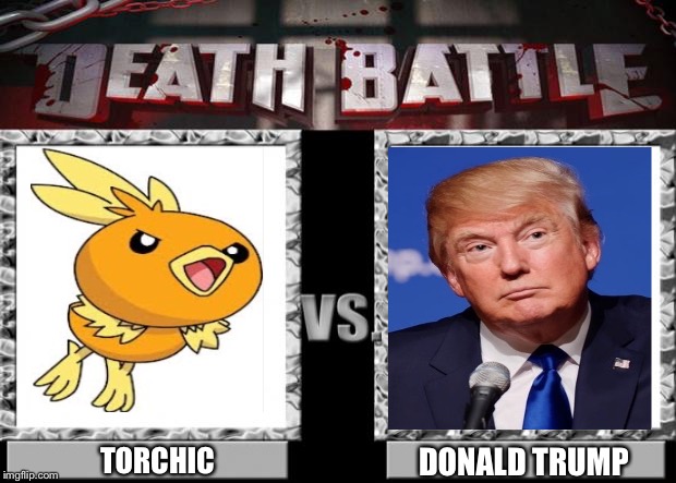 death battle | DONALD TRUMP; TORCHIC | image tagged in death battle | made w/ Imgflip meme maker