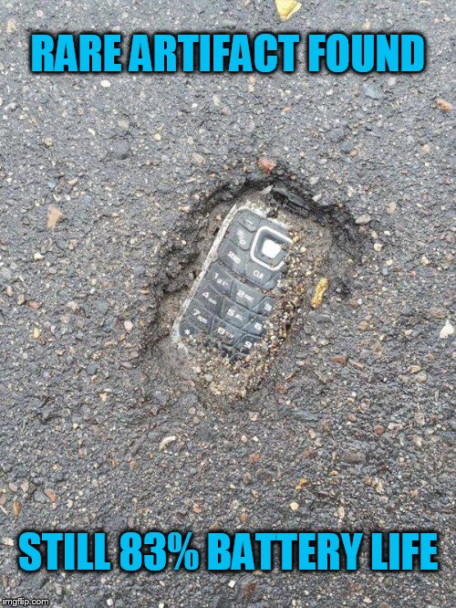 They Don't Make Them Like They Used To! | RARE ARTIFACT FOUND; STILL 83% BATTERY LIFE | image tagged in rare,engineering,battery,life,funny meme,cell phone | made w/ Imgflip meme maker