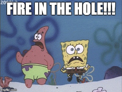 FIRE IN THE HOLE!!! | made w/ Imgflip meme maker