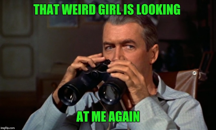 THAT WEIRD GIRL IS LOOKING AT ME AGAIN | made w/ Imgflip meme maker