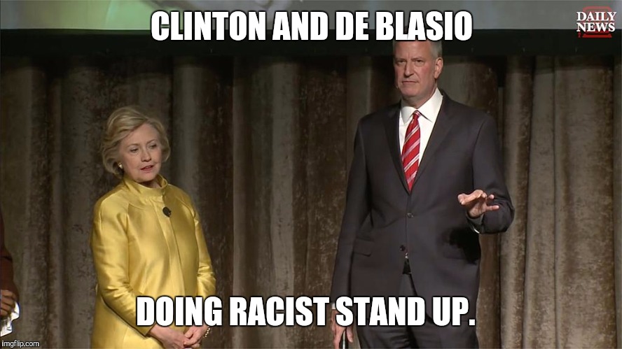 CLINTON AND DE BLASIO DOING RACIST STAND UP. | made w/ Imgflip meme maker