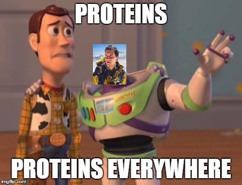 X, X Everywhere | PROTEINS; PROTEINS EVERYWHERE | image tagged in memes,x x everywhere | made w/ Imgflip meme maker